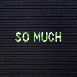 So Much