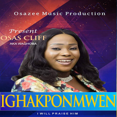 Ighakponmwen (I will praise Him)