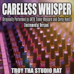 Careless Whisper (Originally Performed by ANTH, Conor Mynard and Corey Nyell)