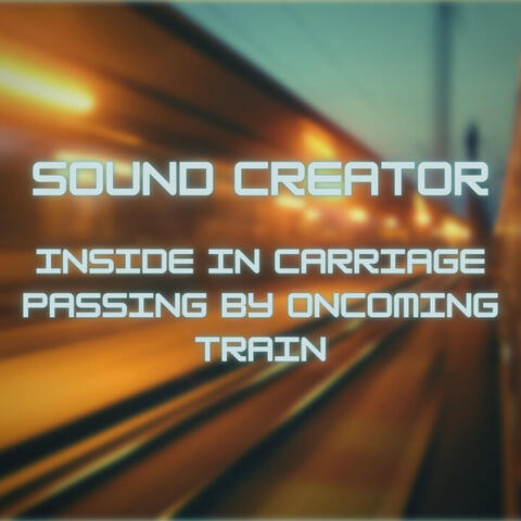 Inside in Carriage Passing by Oncoming Train