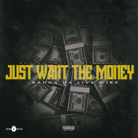 JUST WANT THE MONEY