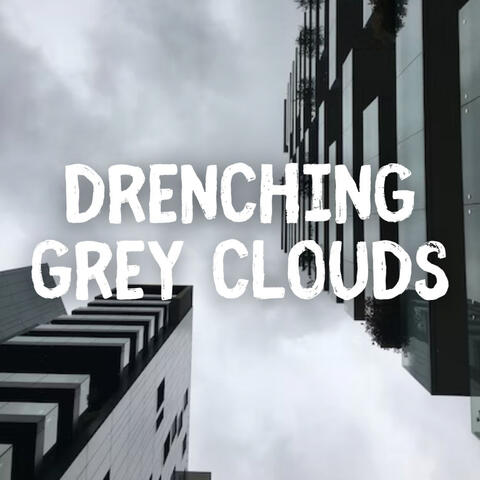 Drenching Grey Clouds