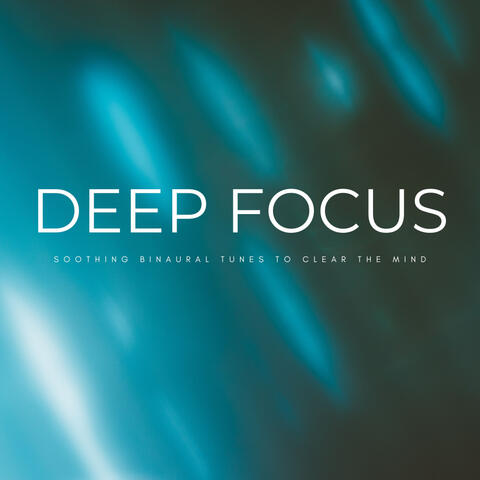 Deep Focus: Soothing Binaural Tunes To Clear The Mind