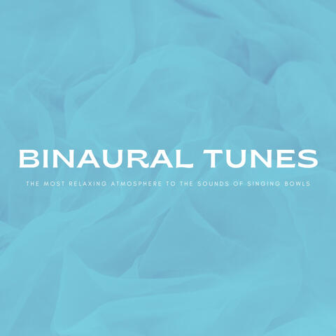 Binaural Tunes: The Most Relaxing Atmosphere To The Sounds Of Singing Bowls