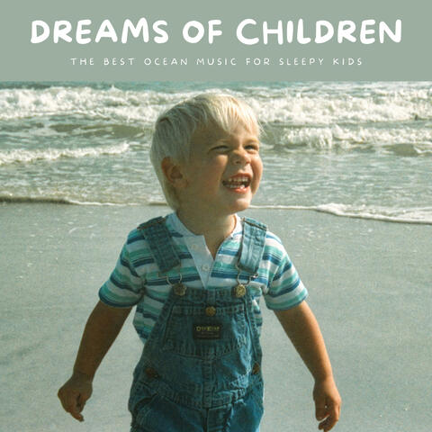 Dreams Of Children: The Best Ocean Music For Sleepy Kids