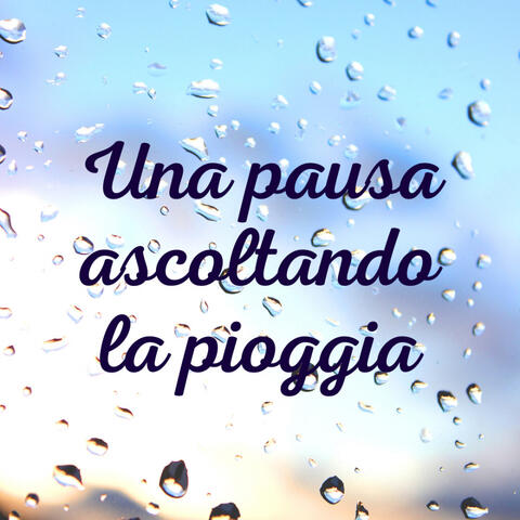 Una pausa ascoltando la pioggia