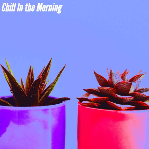 Chill In the Morning