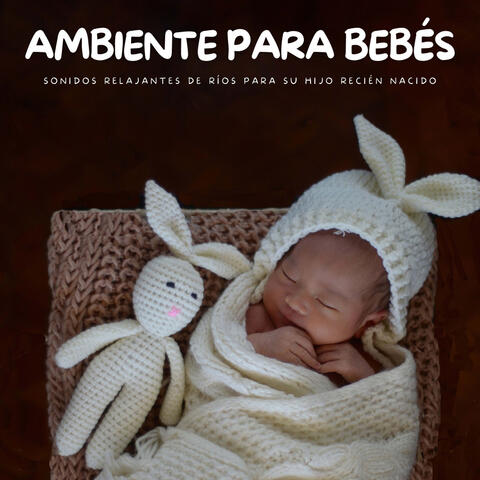 Ambiente Para Bebés: Sonidos Relajantes De Ríos Para Su Hijo Recién Nacido