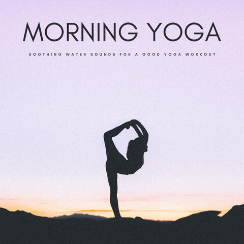 Morning Yoga: Soothing Water Sounds For A Good Yoga Workout