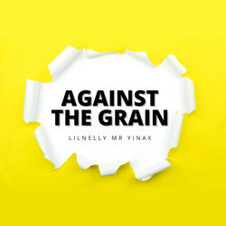 AGAINST THE GRAIN