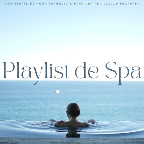 Playlist De Spa: Corrientes De Agua Tranquilas Para Una Relajación Profunda