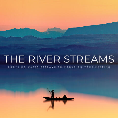 The River Streams: Soothing Water Streams To Focus On Your Reading