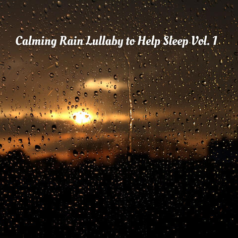 Calming Rain Lullaby to Help Sleep Vol. 1