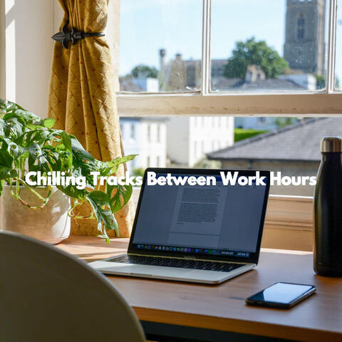 Chilling Tracks Between Work Hours