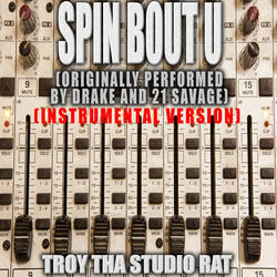 Spin Bout U (Originally Performed by Drake and 21 Savage)
