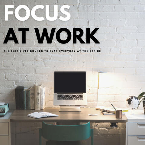 Focus At Work: The Best River Sounds To Play Everyday At The Office