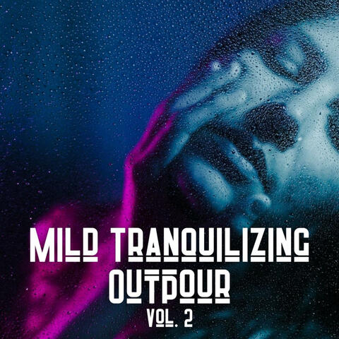 Mild Tranquilizing Outpour Vol. 2