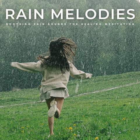 Rain Melodies: Soothing Rain Sounds For Healing Meditation