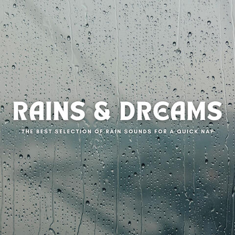 Rains & Dreams: The Best Selection Of Rain Sounds For A Quick Nap