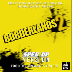 This Ain't No Place For No Hero (Short Change Hero) [From "Borderlands 2"]