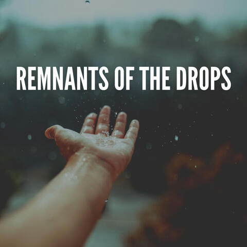 Remnants of the Drops