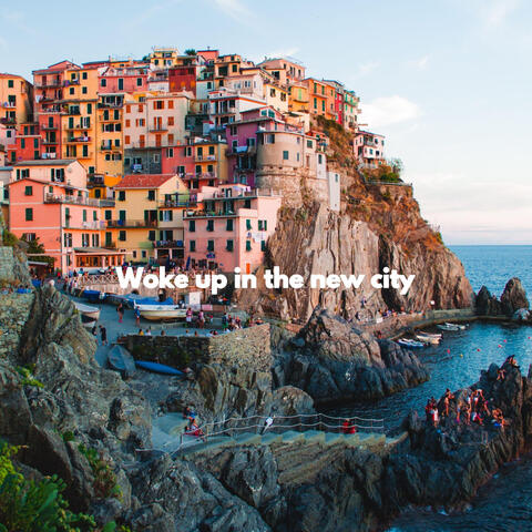 Woke up in the new city