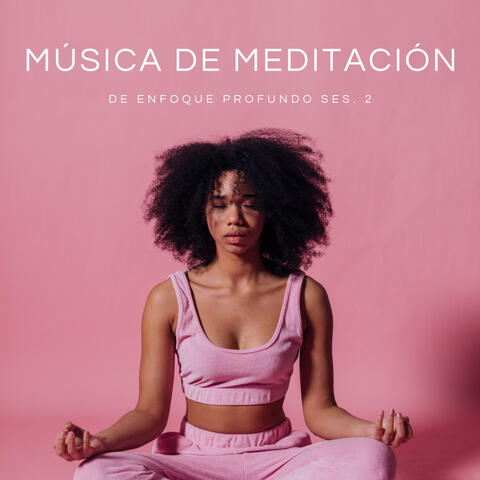 Música De Meditación De Enfoque Profundo Ses. 2