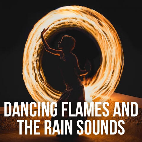 Dancing Flames and the Rain Sounds