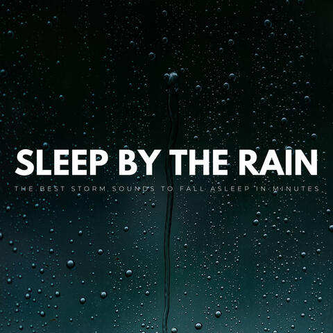 Sleep By The Rain: The Best Storm Sounds To Fall Asleep In Minutes