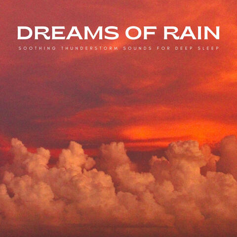 Dreams Of Rain: Soothing Thunderstorm Sounds For Deep Sleep