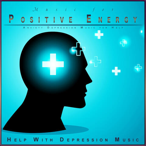 Music for Positve Energy: Anxiety Depression Music for Help
