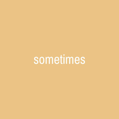 Sometimes