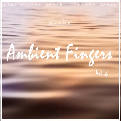 Ambient Fingers, Vol. 6