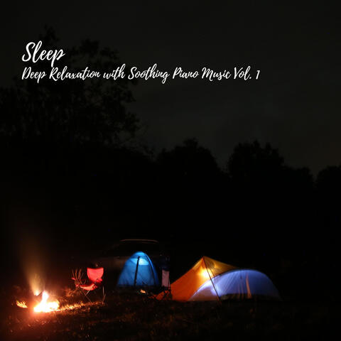 Sleep: Deep Relaxation with Soothing Piano Music Vol. 1