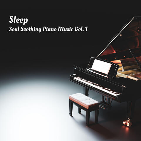 Sleep: Soul Soothing Piano Music Vol. 1