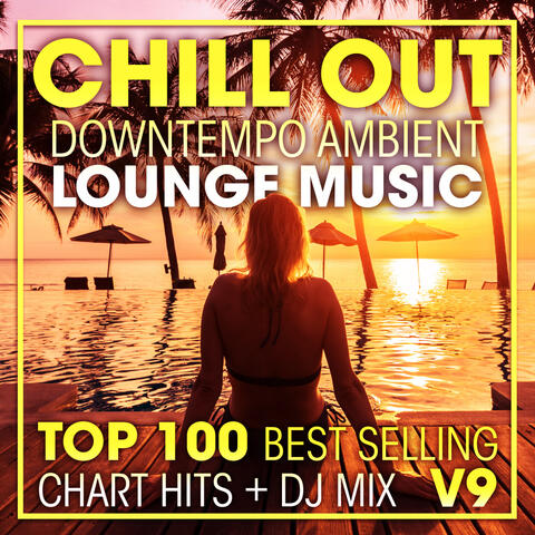 Chill Out Downtempo Ambient Lounge Music Top 100 Best Selling Chart Hits + DJ Mix V9