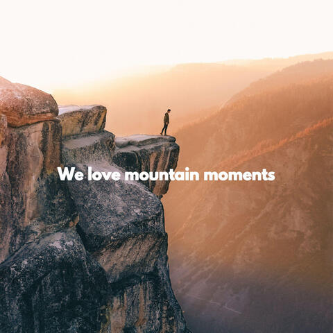 We love mountain moments
