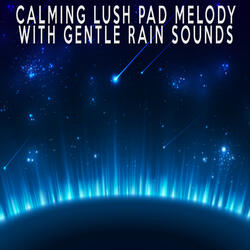 Calming Lush Pad Melody With Gentle Rain Sounds