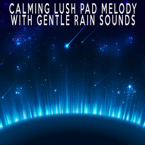 Calming Lush Pad Melody With Gentle Rain Sounds