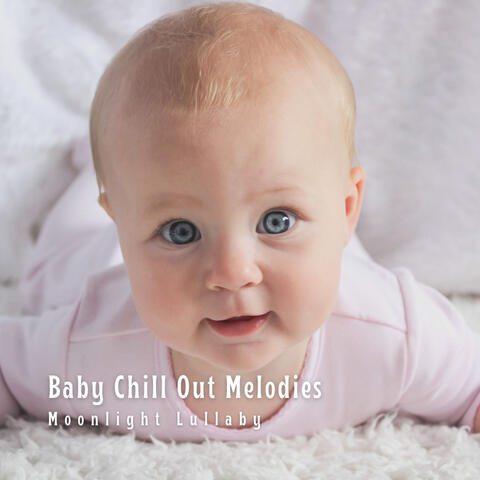 Baby Chill Out Melodies: Moonlight Lullaby