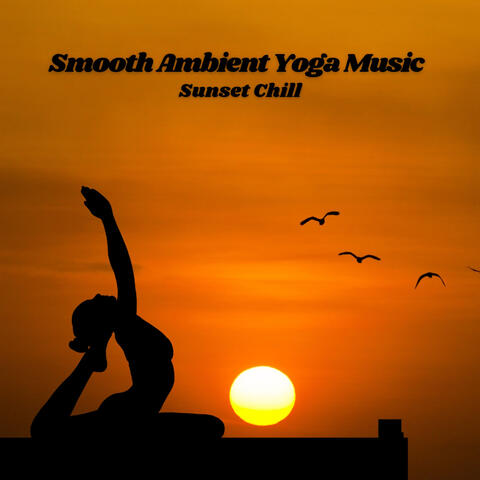 Smooth Ambient Yoga Music: Sunset Chill