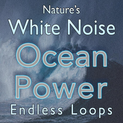 Nature's White Noise Ocean Power