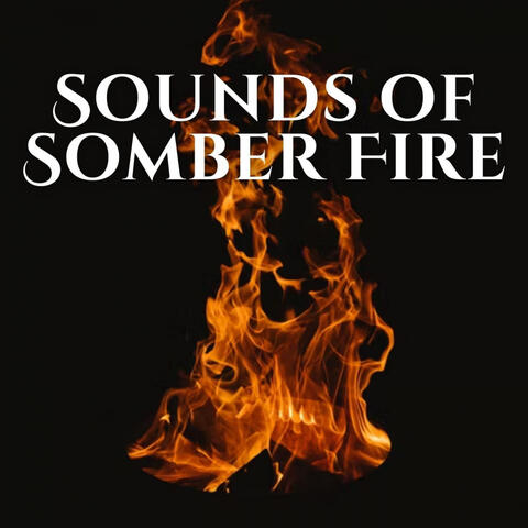 Sounds of Somber Fire