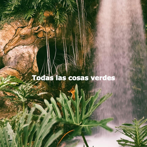 Todas las cosas verdes