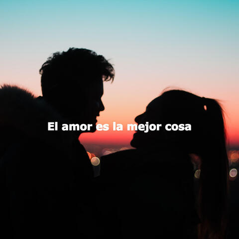 El amor es la mejor cosa
