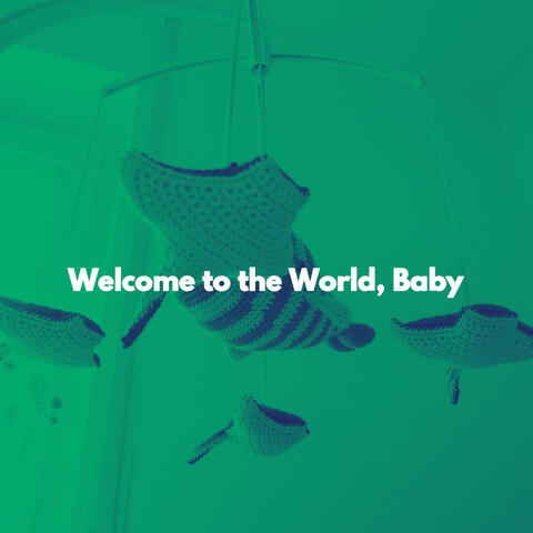 Welcome to the World, Baby