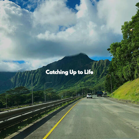 Catching Up to Life