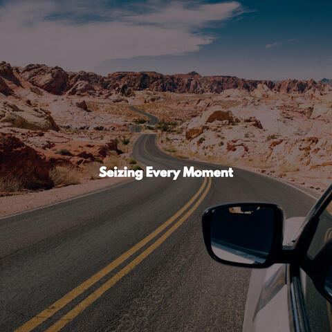 Seizing Every Moment