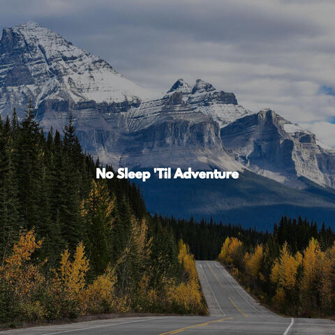 No Sleep 'Til Adventure