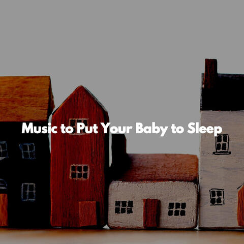 Music to Put Your Baby to Sleep